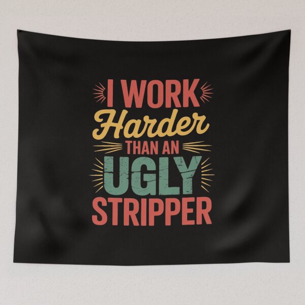 Item preview, I work harder than an ugly stripper Saying Humorous designed and sold by silladive.