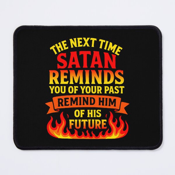 Item preview, The Next Time Satan Reminds You Of Your Past Remind Him Of His Future designed and sold by plushism.