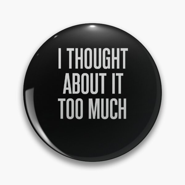Item preview, I Thought About It Too Much – Overthinking Quote T-Shirt designed and sold by AddictiveDesign.