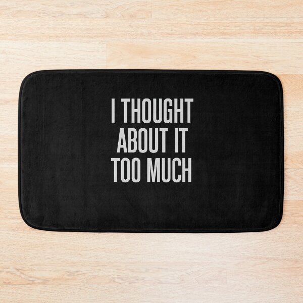 Item preview, I Thought About It Too Much – Overthinking Quote T-Shirt designed and sold by AddictiveDesign.