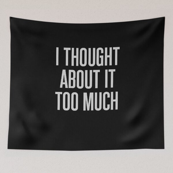 Item preview, I Thought About It Too Much – Overthinking Quote T-Shirt designed and sold by AddictiveDesign.