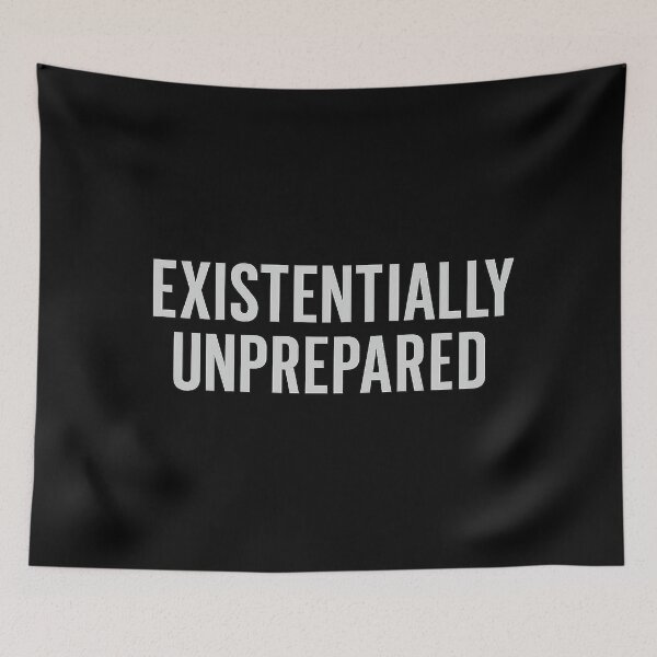 Item preview, Existentially Unprepared – Relatable Anxiety Quote Design designed and sold by AddictiveDesign.
