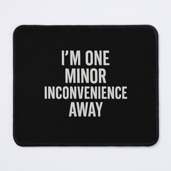 Item preview, I’m One Minor Inconvenience Away – Relatable Anxiety Humor Quote Design designed and sold by AddictiveDesign.