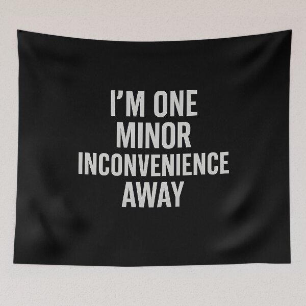 Item preview, I’m One Minor Inconvenience Away – Relatable Anxiety Humor Quote Design designed and sold by AddictiveDesign.
