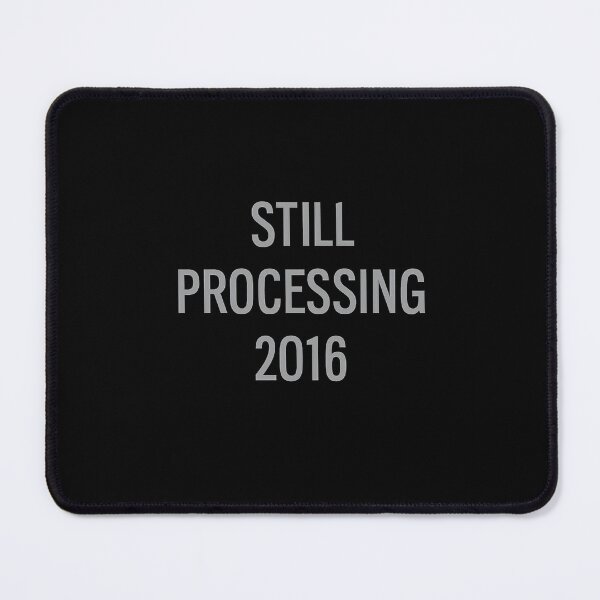 Item preview, Still Processing 2016 – Relatable Mental Health Humor Text Design for Overthinkers and Millennials designed and sold by AddictiveDesign.