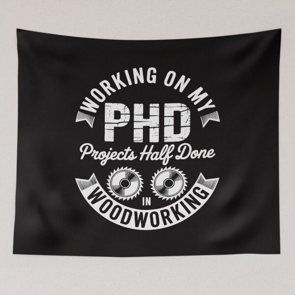 Item preview, Working On My PHD Projects Half Done Woodworking Woodworker designed and sold by portcrysral.