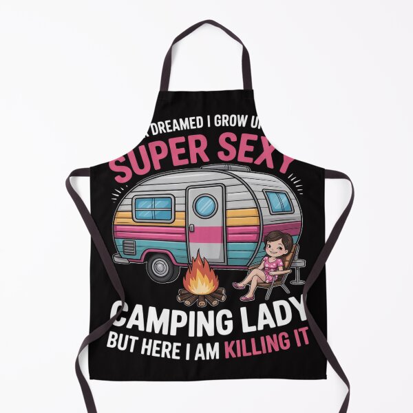 Item preview, I Never Dreamed I'd Grow Up Super Sexy Camping Lady Camper designed and sold by berniceschm.