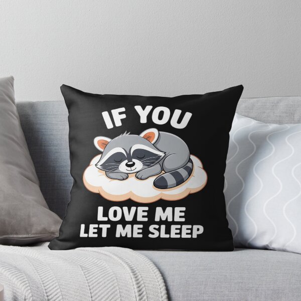 Item preview, Raccoon If you Love Me Let Me Sleep Sleeping Raccoons designed and sold by AvagondaMind.
