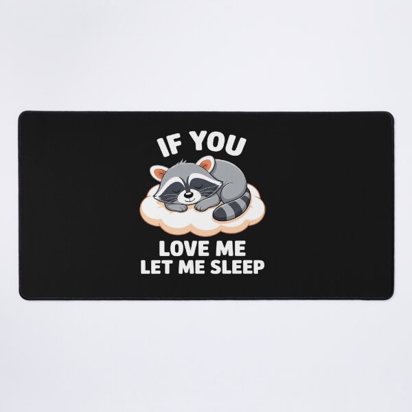 Item preview, Raccoon If you Love Me Let Me Sleep Sleeping Raccoons designed and sold by AvagondaMind.