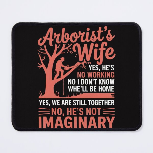 Item preview, Arborist Wife - Yes He's Working designed and sold by teltvitossuilea.