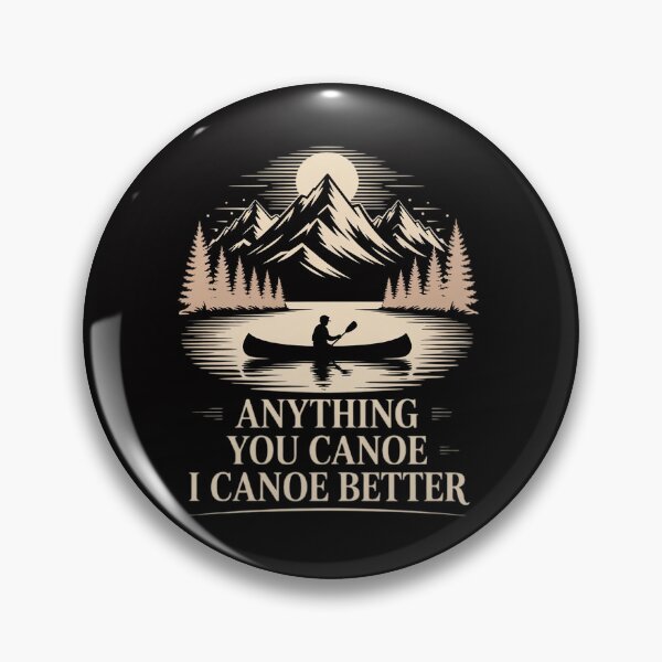 Item preview, Anything You Canoe I Canoe Better Canoeing Gear For Men designed and sold by teltvitossuilea.