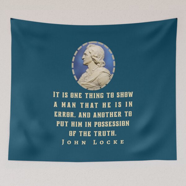 Item preview, John Locke quote: It is one thing to show a man that he is in error, and another to put him in possession of truth. designed and sold by artbleed.
