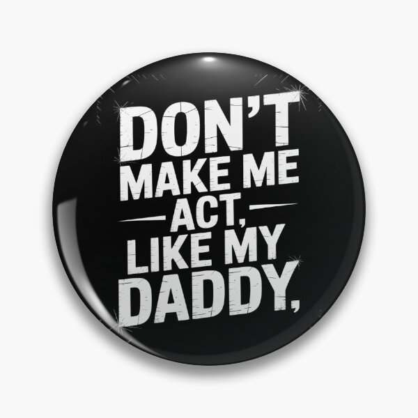 Item preview, Don't Make Me Act Like My Daddy designed and sold by genkihikki.