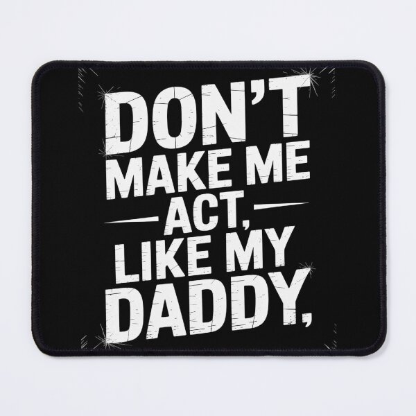 Item preview, Don't Make Me Act Like My Daddy designed and sold by genkihikki.
