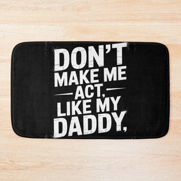 Item preview, Don't Make Me Act Like My Daddy designed and sold by genkihikki.