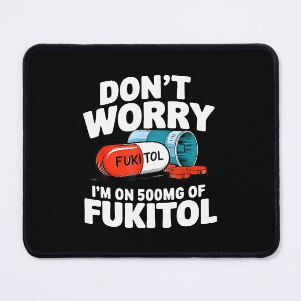 Item preview, Don't Worry Fukitol I'M On 500Mg Of Fukitol Funny designed and sold by desuyomoskov7.