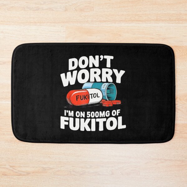 Item preview, Don't Worry Fukitol I'M On 500Mg Of Fukitol Funny designed and sold by desuyomoskov7.