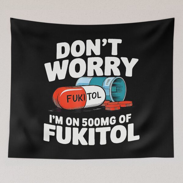 Item preview, Don't Worry Fukitol I'M On 500Mg Of Fukitol Funny designed and sold by desuyomoskov7.