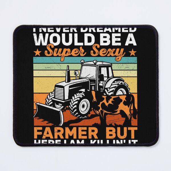 Item preview, I Never Dreamed Would Be A Super Sexy Farmer But Here I Am, Killin' It designed and sold by KroghDs.