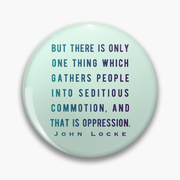 Item preview, John Locke quote: But there is only one thing which gathers people into seditious commotion, and that is oppression. designed and sold by artbleed.