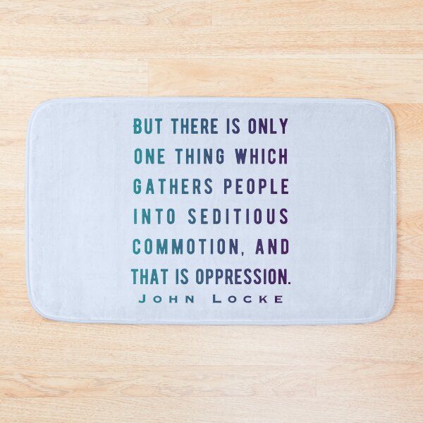 Item preview, John Locke quote: But there is only one thing which gathers people into seditious commotion, and that is oppression. designed and sold by artbleed.