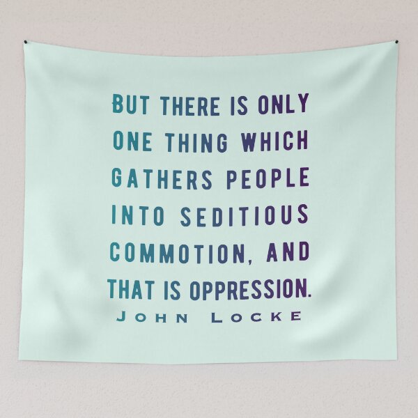 Item preview, John Locke quote: But there is only one thing which gathers people into seditious commotion, and that is oppression. designed and sold by artbleed.