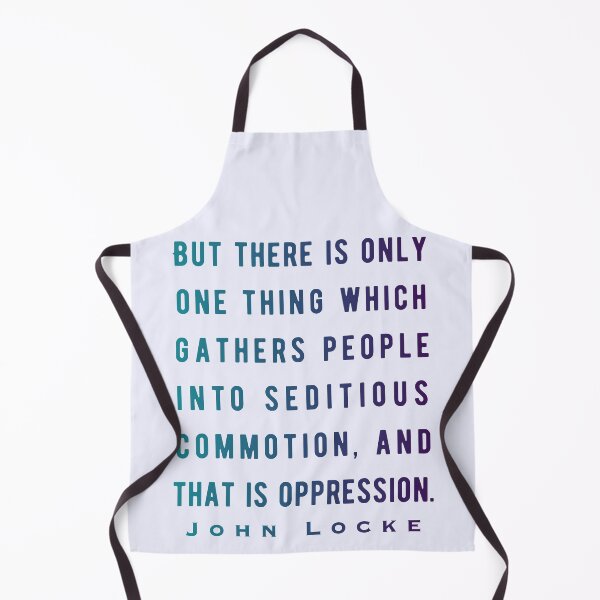 Item preview, John Locke quote: But there is only one thing which gathers people into seditious commotion, and that is oppression. designed and sold by artbleed.