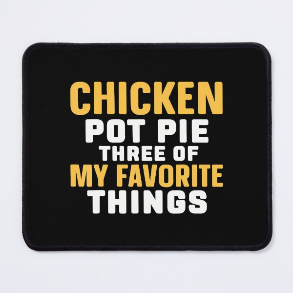 Item preview, Chicken Pot Pie Three Of My Favorite Things designed and sold by jayeshainch.