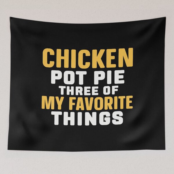 Item preview, Chicken Pot Pie Three Of My Favorite Things designed and sold by jayeshainch.
