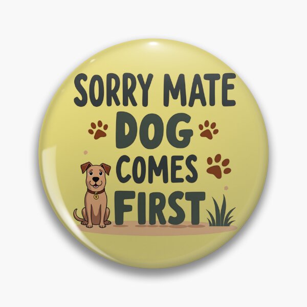 Item preview, Sorry Mate Dog Comes First – Funny Dog Owner Design designed and sold by TroyTheTerrific.