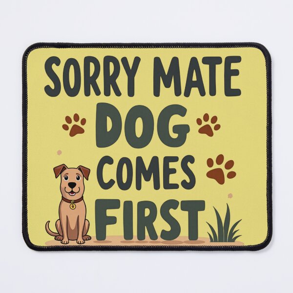 Item preview, Sorry Mate Dog Comes First – Funny Dog Owner Design designed and sold by TroyTheTerrific.