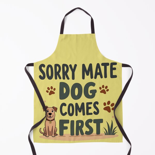 Item preview, Sorry Mate Dog Comes First – Funny Dog Owner Design designed and sold by TroyTheTerrific.