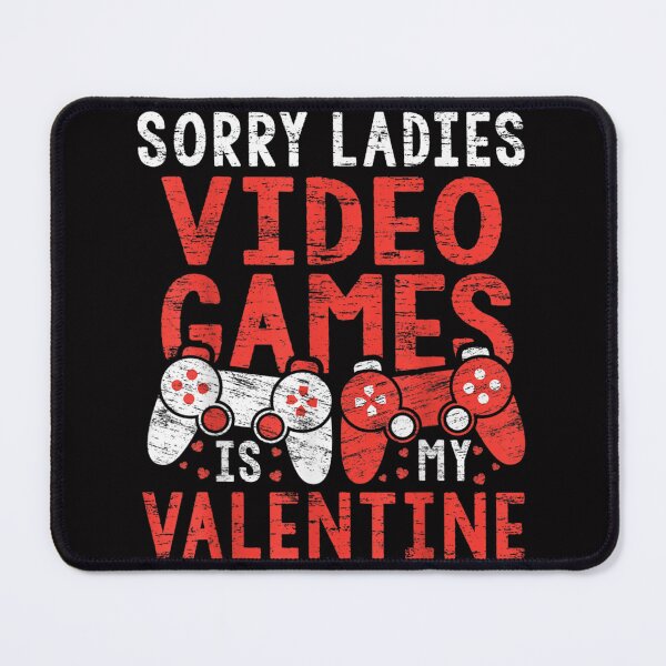 Item preview, Sorry Ladies Video Games Is My Valentine designed and sold by HarrietAmber.