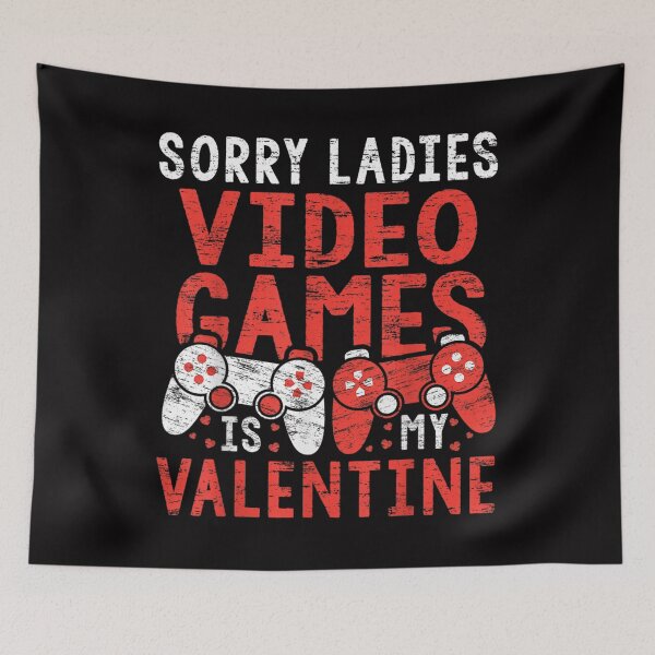 Item preview, Sorry Ladies Video Games Is My Valentine designed and sold by HarrietAmber.