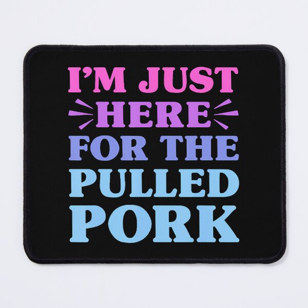 Item preview, I'M Just Here For The Pulled Pork Funny Pulled Pork Lover designed and sold by posterbug34.