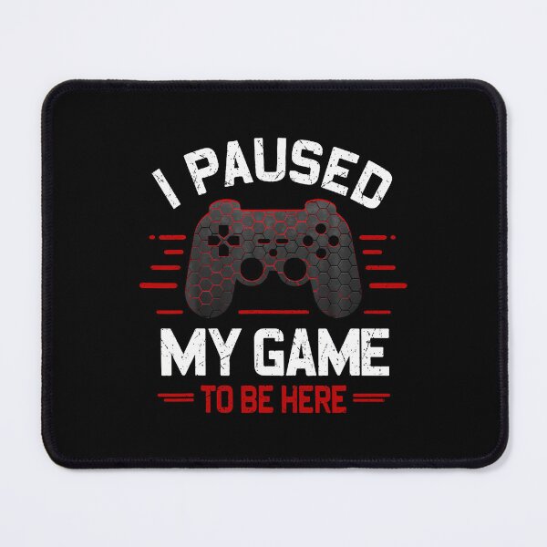 Item preview, I Paused My Game To Be Here Funny Gamer Video Games Boys Men designed and sold by AileighKyser.