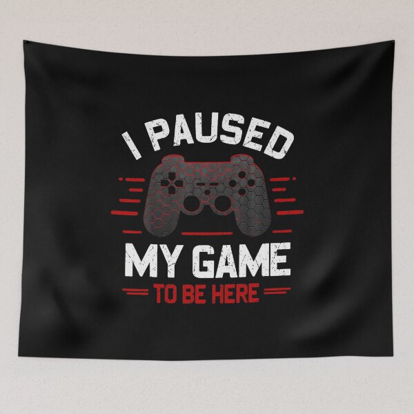 Item preview, I Paused My Game To Be Here Funny Gamer Video Games Boys Men designed and sold by AileighKyser.