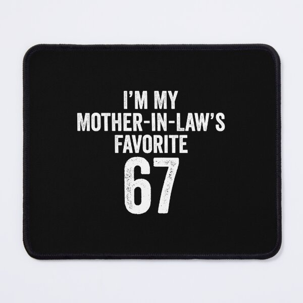 Item preview, Im My Mother-In-Laws Favorite 67 s Meme designed and sold by AileighKyser.