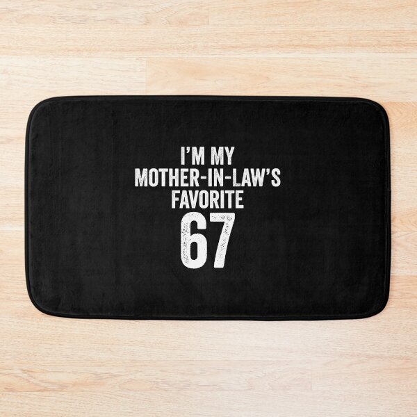 Item preview, Im My Mother-In-Laws Favorite 67 s Meme designed and sold by AileighKyser.