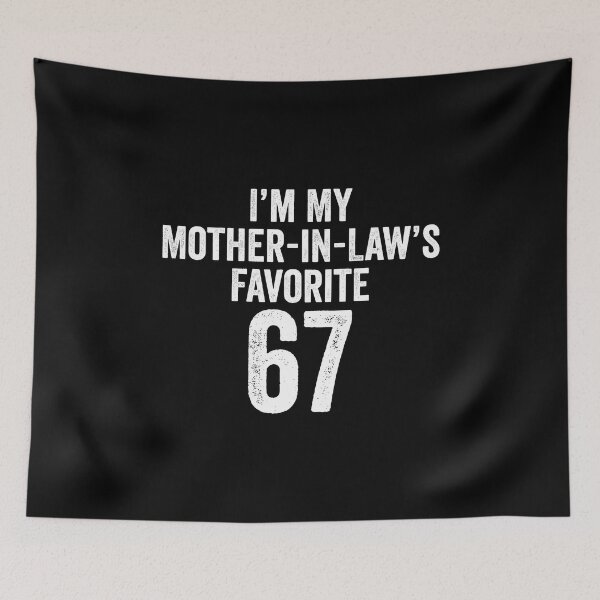 Item preview, Im My Mother-In-Laws Favorite 67 s Meme designed and sold by AileighKyser.
