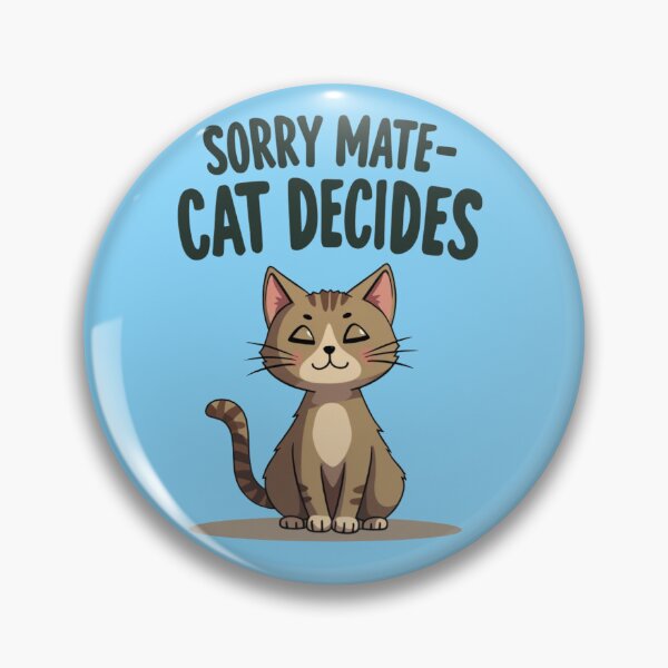 Item preview, Sorry Mate Cat Decides – Funny Cat Owner Design designed and sold by TroyTheTerrific.