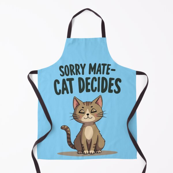 Item preview, Sorry Mate Cat Decides – Funny Cat Owner Design designed and sold by TroyTheTerrific.