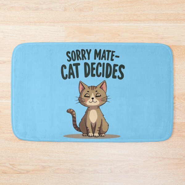 Item preview, Sorry Mate Cat Decides – Funny Cat Owner Design designed and sold by TroyTheTerrific.