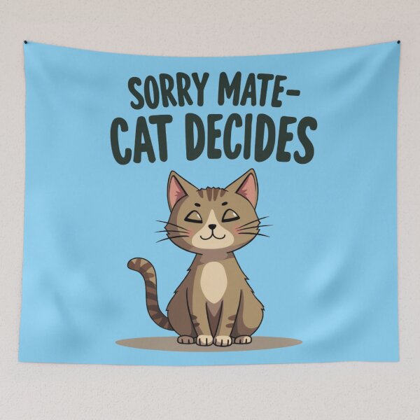 Item preview, Sorry Mate Cat Decides – Funny Cat Owner Design designed and sold by TroyTheTerrific.