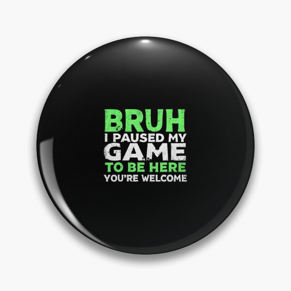 Item preview, Bruh I Paused My Game To Be Here Gaming Gamer Video Game Boy designed and sold by AileighKyser.