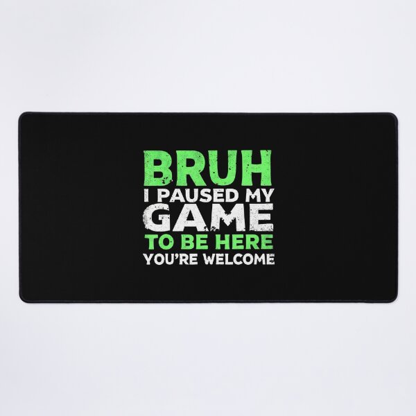 Item preview, Bruh I Paused My Game To Be Here Gaming Gamer Video Game Boy designed and sold by AileighKyser.