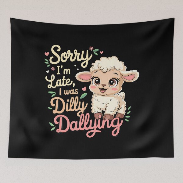 Item preview, Sorry I'M Late I Was Dilly Dallying Funny Baby Sheep Lamb designed and sold by tornerkanuan.