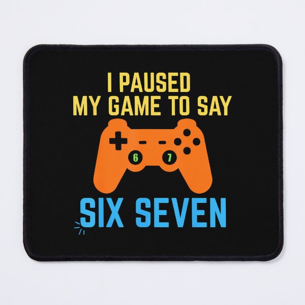 Item preview, I Paused My Game To Say 67 Funny 6 7 Meme Gamer designed and sold by tornerkanuan.