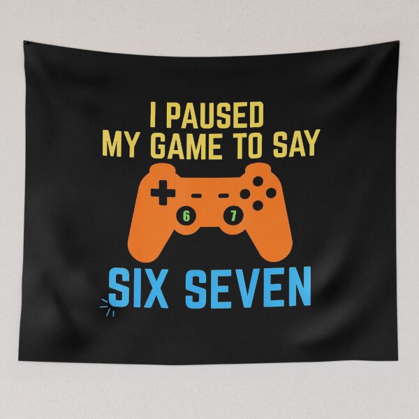 Item preview, I Paused My Game To Say 67 Funny 6 7 Meme Gamer designed and sold by tornerkanuan.