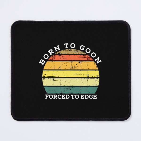 Item preview, Born To Goon Forced To Edge - Funny Gag designed and sold by endabettyau.